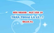 Thần thoại là gì? Không gian, thời gian, Cốt truyện, Nhân vật trong thần thoại là gì? Ngữ Văn lớp 10